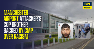 Manchester Airport Attacker's Police Officer Brother Among Six Sacked By GMP Over Racist Treatment Of Colleague